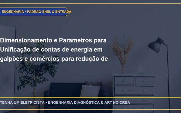 Dimensionamento e Parâmetros para Unificação de contas de energia em galpões e comércios para redução de custos