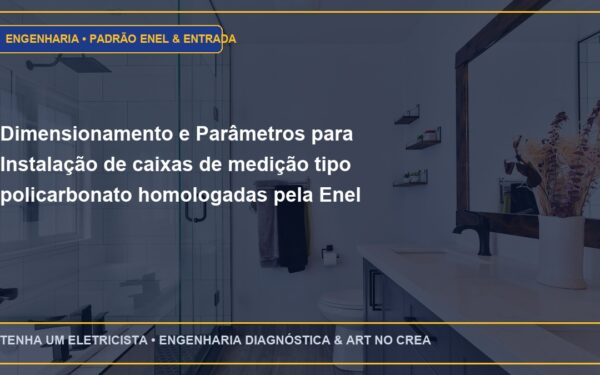 Dimensionamento e Parâmetros para Instalação de caixas de medição tipo policarbonato homologadas pela Enel
