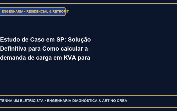Estudo de Caso em SP: Solução Definitiva para Como calcular a demanda de carga em KVA para residências de alto padrão
