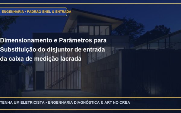 Dimensionamento e Parâmetros para Substituição do disjuntor de entrada da caixa de medição lacrada