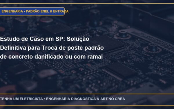 Estudo de Caso em SP: Solução Definitiva para Troca de poste padrão de concreto danificado ou com ramal aéreo frouxo