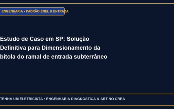 Estudo de Caso em SP: Solução Definitiva para Dimensionamento da bitola do ramal de entrada subterrâneo e aéreo