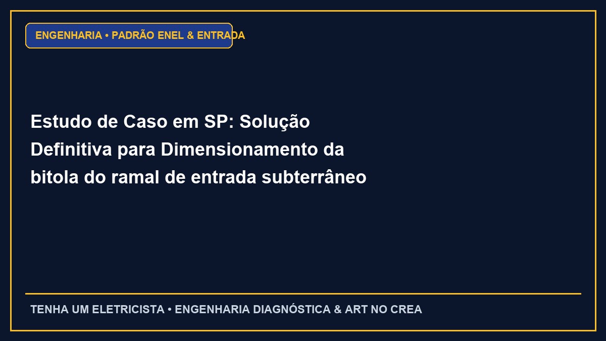 Estudo de Caso em SP: Solução Definitiva para Dimensionamento da bitola do ramal de entrada subterrâneo e aéreo