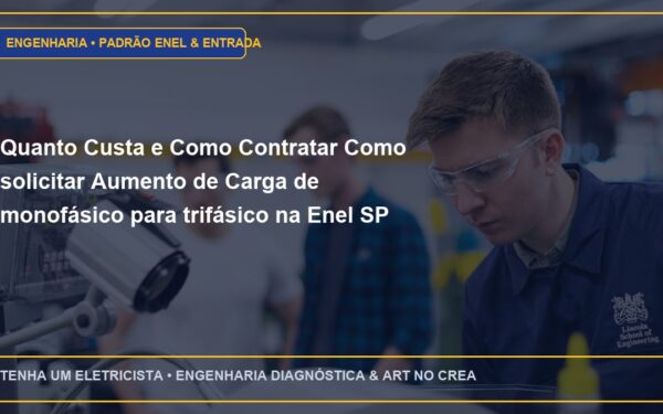 Quanto Custa e Como Contratar Como solicitar Aumento de Carga de monofásico para trifásico na Enel SP com ART