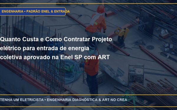 Quanto Custa e Como Contratar Projeto elétrico para entrada de energia coletiva aprovado na Enel SP com ART