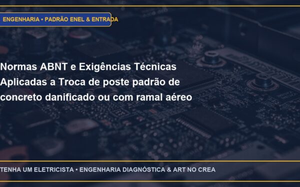 Normas ABNT e Exigências Técnicas Aplicadas a Troca de poste padrão de concreto danificado ou com ramal aéreo frouxo