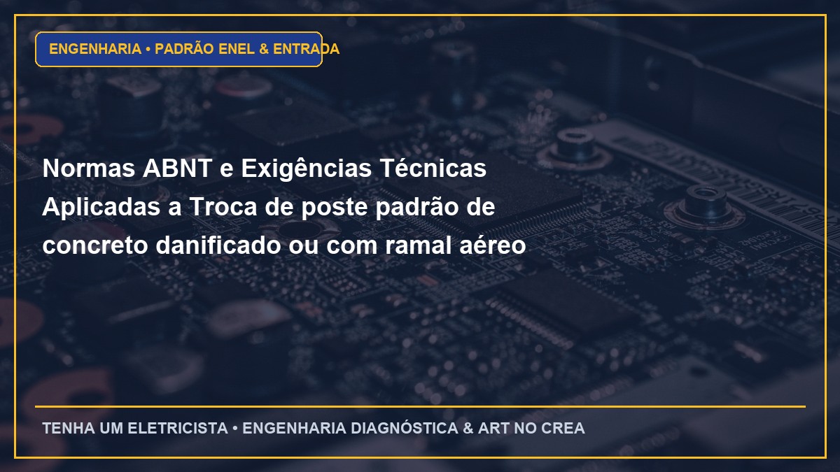 Normas ABNT e Exigências Técnicas Aplicadas a Troca de poste padrão de concreto danificado ou com ramal aéreo frouxo