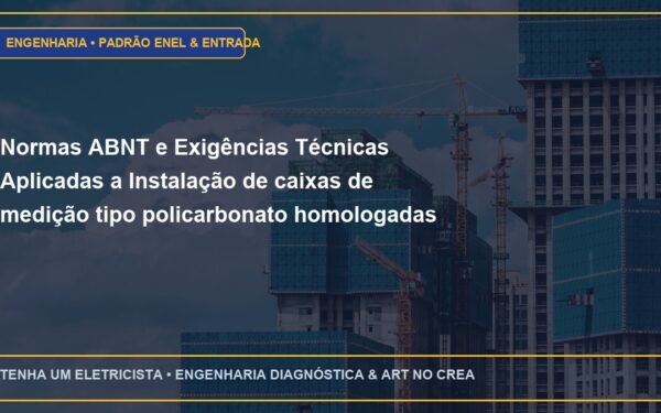 Normas ABNT e Exigências Técnicas Aplicadas a Instalação de caixas de medição tipo policarbonato homologadas pela Enel