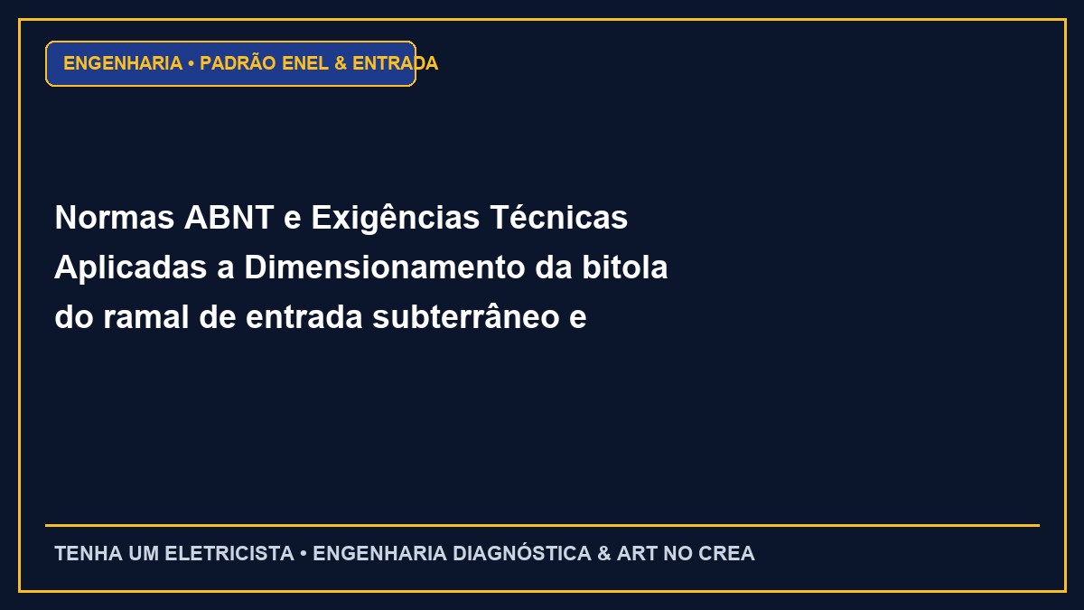 Normas ABNT e Exigências Técnicas Aplicadas a Dimensionamento da bitola do ramal de entrada subterrâneo e aéreo