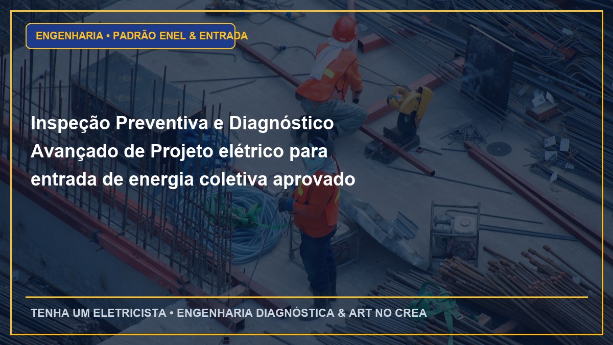Inspeção Preventiva e Diagnóstico Avançado de Projeto elétrico para entrada de energia coletiva aprovado na Enel SP