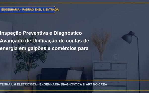 Inspeção Preventiva e Diagnóstico Avançado de Unificação de contas de energia em galpões e comércios para redução de custos