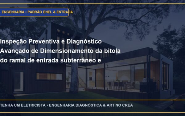 Inspeção Preventiva e Diagnóstico Avançado de Dimensionamento da bitola do ramal de entrada subterrâneo e aéreo