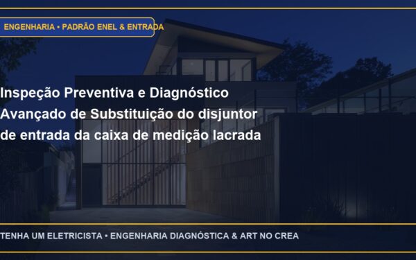 Inspeção Preventiva e Diagnóstico Avançado de Substituição do disjuntor de entrada da caixa de medição lacrada