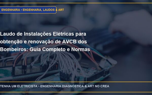 Laudo de Instalações Elétricas para obtenção e renovação de AVCB dos Bombeiros: Guia Completo e Normas