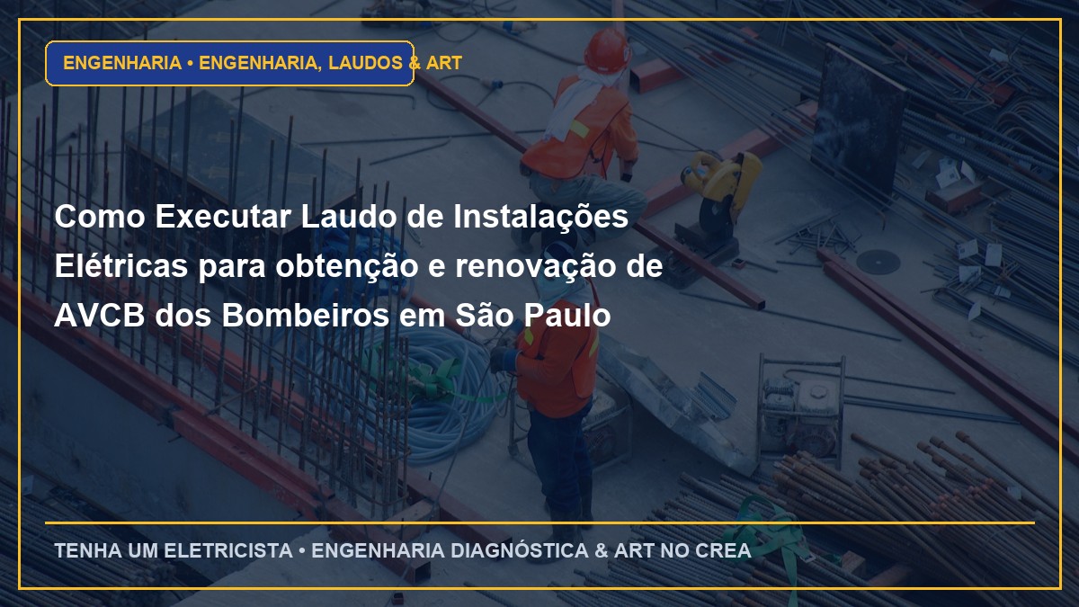 Como Executar Laudo de Instalações Elétricas para obtenção e renovação de AVCB dos Bombeiros em São Paulo