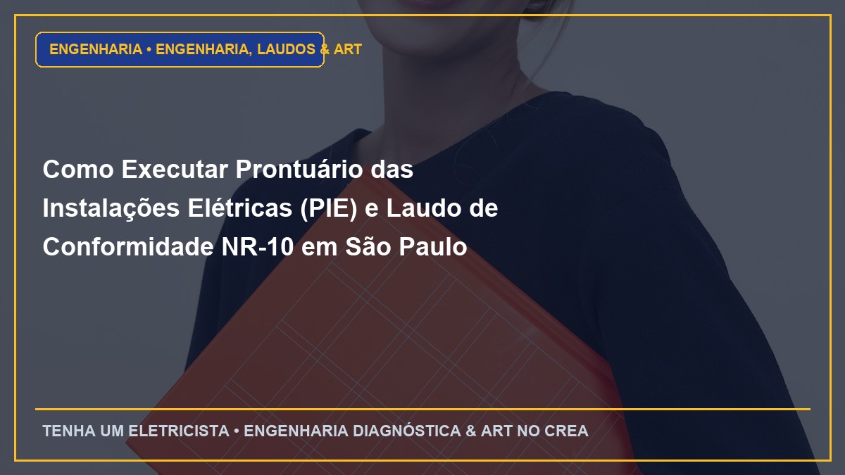 Como Executar Prontuário das Instalações Elétricas (PIE) e Laudo de Conformidade NR-10 em São Paulo