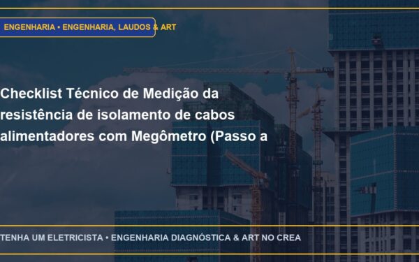 Checklist Técnico de Medição da resistência de isolamento de cabos alimentadores com Megômetro (Passo a Passo)