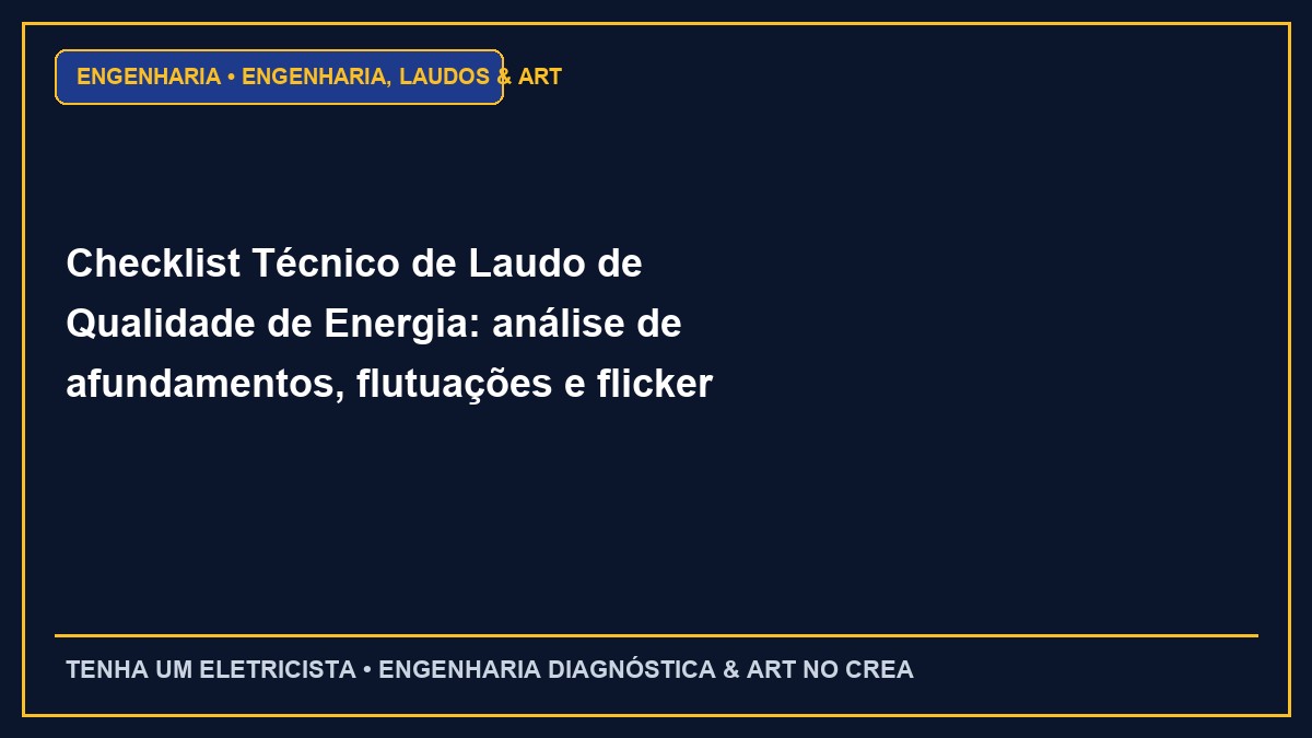 Checklist Técnico de Laudo de Qualidade de Energia: análise de afundamentos, flutuações e flicker (Passo a Passo)
