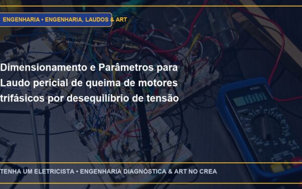 Dimensionamento e Parâmetros para Laudo pericial de queima de motores trifásicos por desequilíbrio de tensão