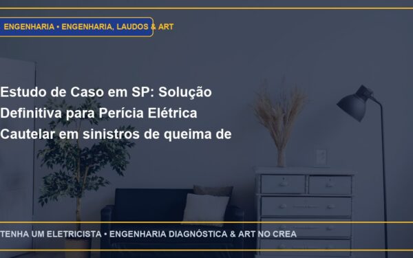 Estudo de Caso em SP: Solução Definitiva para Perícia Elétrica Cautelar em sinistros de queima de equipamentos por sobretensão