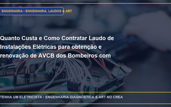 Quanto Custa e Como Contratar Laudo de Instalações Elétricas para obtenção e renovação de AVCB dos Bombeiros com ART