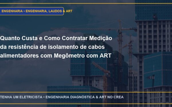 Quanto Custa e Como Contratar Medição da resistência de isolamento de cabos alimentadores com Megômetro com ART