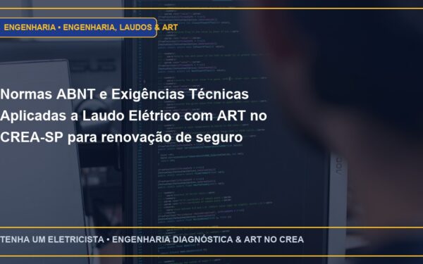 Normas ABNT e Exigências Técnicas Aplicadas a Laudo Elétrico com ART no CREA-SP para renovação de seguro patrimonial