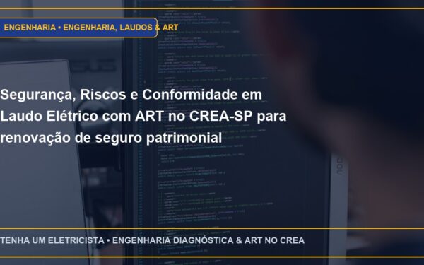 Segurança, Riscos e Conformidade em Laudo Elétrico com ART no CREA-SP para renovação de seguro patrimonial