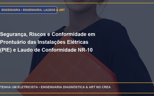 Segurança, Riscos e Conformidade em Prontuário das Instalações Elétricas (PIE) e Laudo de Conformidade NR-10