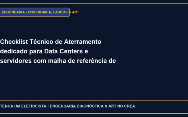 Checklist Técnico de Aterramento dedicado para Data Centers e servidores com malha de referência de sinal (Passo a Passo)