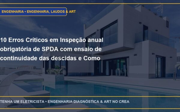 10 Erros Críticos em Inspeção anual obrigatória de SPDA com ensaio de continuidade das descidas e Como Evitar