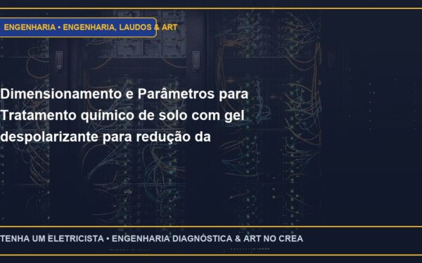 Dimensionamento e Parâmetros para Tratamento químico de solo com gel despolarizante para redução da resistividade