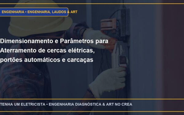 Dimensionamento e Parâmetros para Aterramento de cercas elétricas, portões automáticos e carcaças metálicas