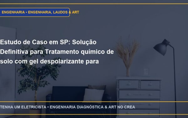Estudo de Caso em SP: Solução Definitiva para Tratamento químico de solo com gel despolarizante para redução da resistividade