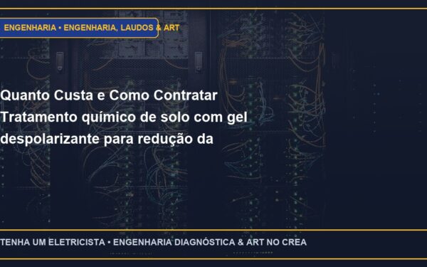 Quanto Custa e Como Contratar Tratamento químico de solo com gel despolarizante para redução da resistividade com ART