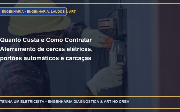 Quanto Custa e Como Contratar Aterramento de cercas elétricas, portões automáticos e carcaças metálicas com ART