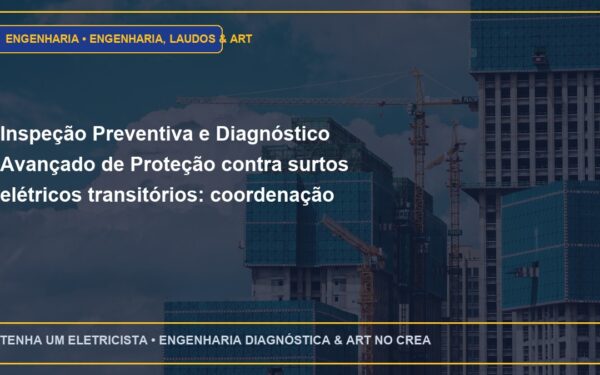 Inspeção Preventiva e Diagnóstico Avançado de Proteção contra surtos elétricos transitórios: coordenação entre DPS Classe I, II e III