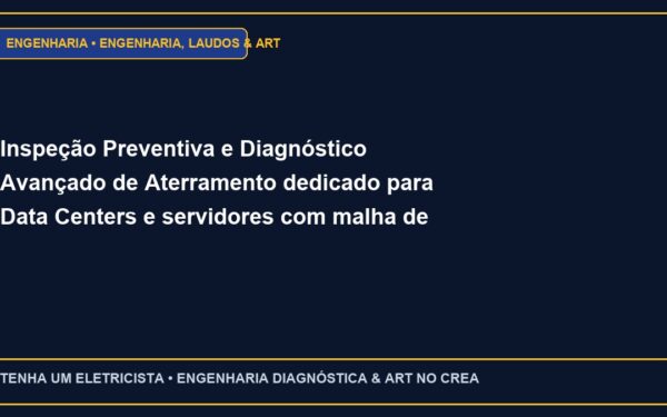 Inspeção Preventiva e Diagnóstico Avançado de Aterramento dedicado para Data Centers e servidores com malha de referência de sinal