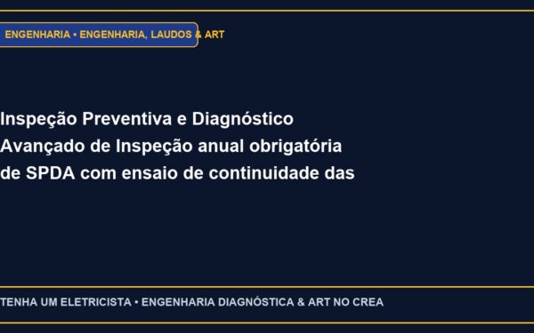 Inspeção Preventiva e Diagnóstico Avançado de Inspeção anual obrigatória de SPDA com ensaio de continuidade das descidas