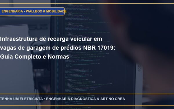 Infraestrutura de recarga veicular em vagas de garagem de prédios NBR 17019: Guia Completo e Normas