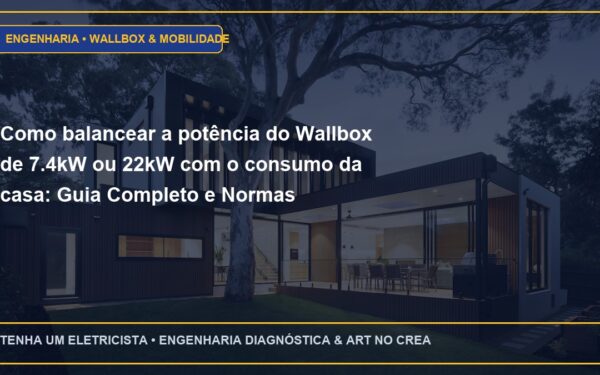 Como balancear a potência do Wallbox de 7.4kW ou 22kW com o consumo da casa: Guia Completo e Normas