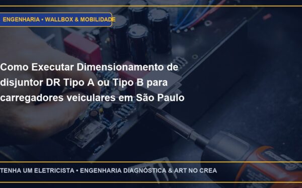 Como Executar Dimensionamento de disjuntor DR Tipo A ou Tipo B para carregadores veiculares em São Paulo