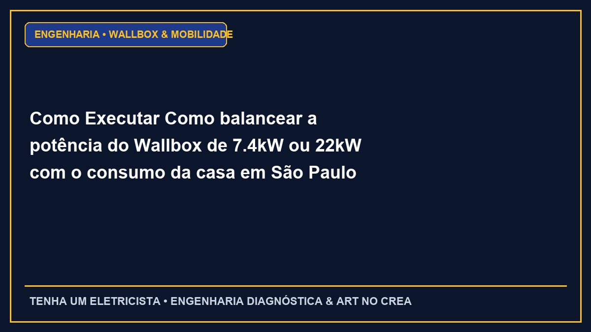 Como Executar Como balancear a potência do Wallbox de 7.4kW ou 22kW com o consumo da casa em São Paulo