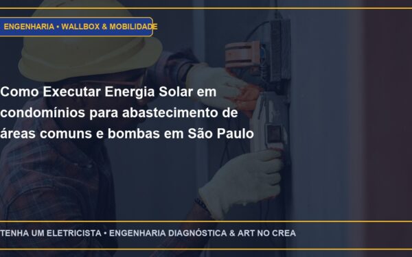 Como Executar Energia Solar em condomínios para abastecimento de áreas comuns e bombas em São Paulo