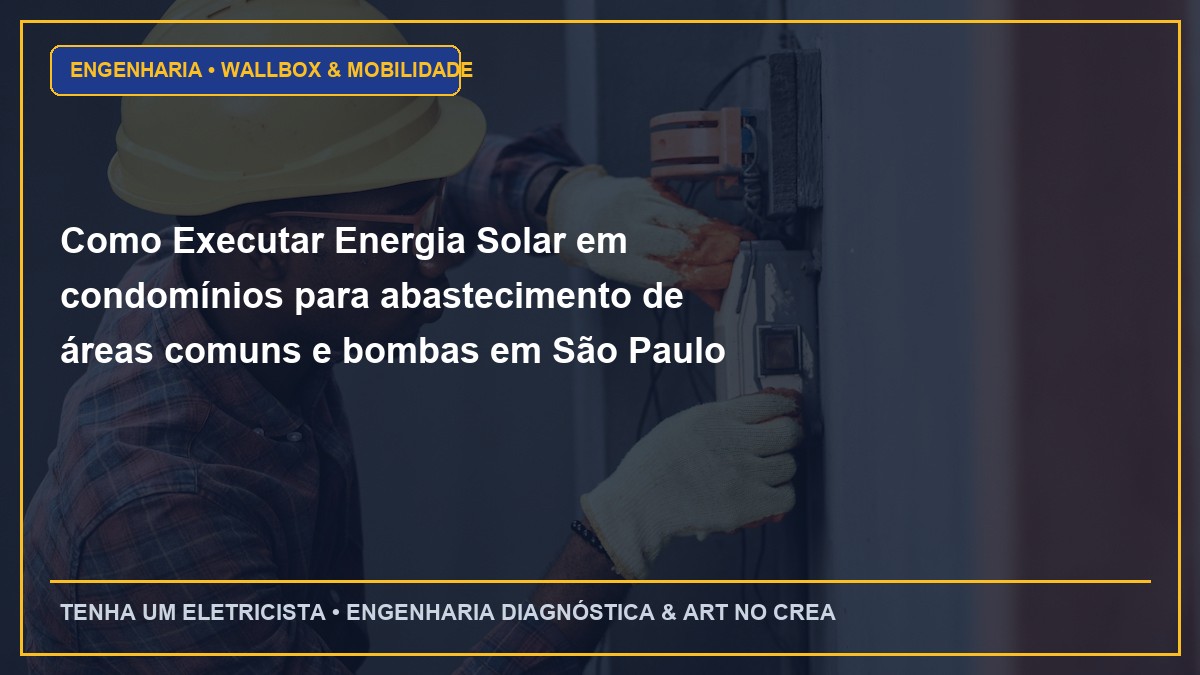 Como Executar Energia Solar em condomínios para abastecimento de áreas comuns e bombas em São Paulo