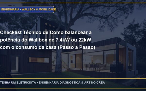 Checklist Técnico de Como balancear a potência do Wallbox de 7.4kW ou 22kW com o consumo da casa (Passo a Passo)