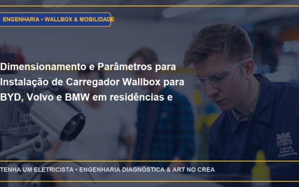 Dimensionamento e Parâmetros para Instalação de Carregador Wallbox para BYD, Volvo e BMW em residências e condomínios