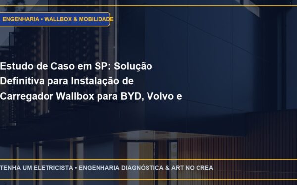 Estudo de Caso em SP: Solução Definitiva para Instalação de Carregador Wallbox para BYD, Volvo e BMW em residências e condomínios