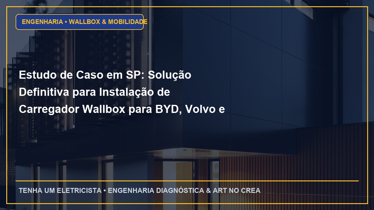 Estudo de Caso em SP: Solução Definitiva para Instalação de Carregador Wallbox para BYD, Volvo e BMW em residências e condomínios