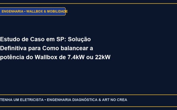 Estudo de Caso em SP: Solução Definitiva para Como balancear a potência do Wallbox de 7.4kW ou 22kW com o consumo da casa